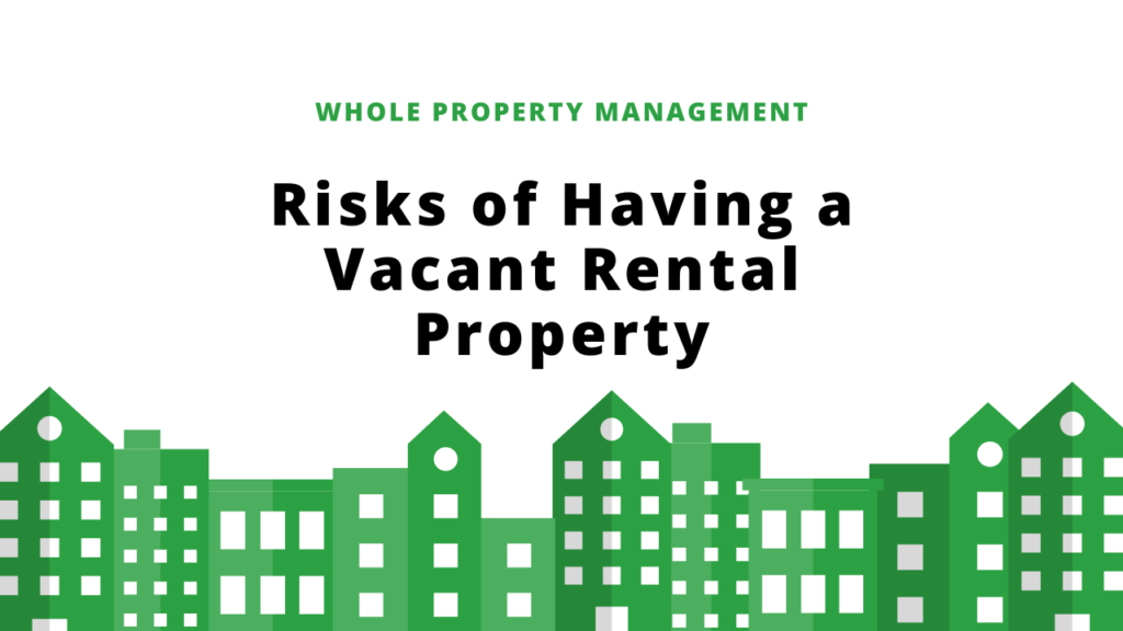 Risks of having a vacant rental property