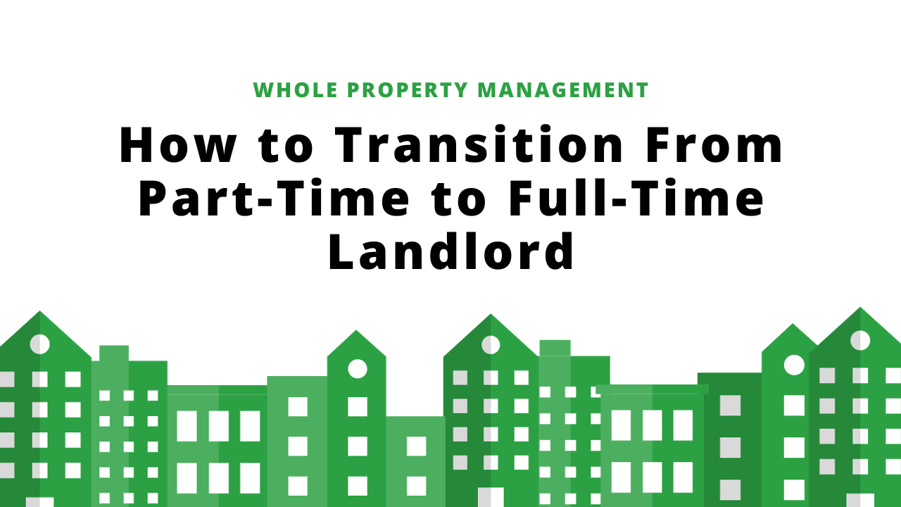 How to Transition From Part-Time to Full-Time Landlord