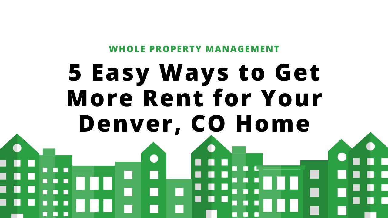 5-Easy-Ways-to-Get-More-Rent-for-Your-Denver-CO-Home