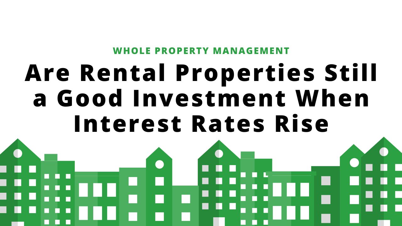 Are Rental Properties Still a Good Investment When Interest Rates Rise