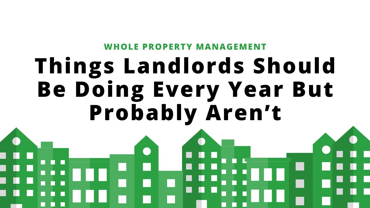 Things Landlords Should Be Doing Every Year But Probably Aren’t