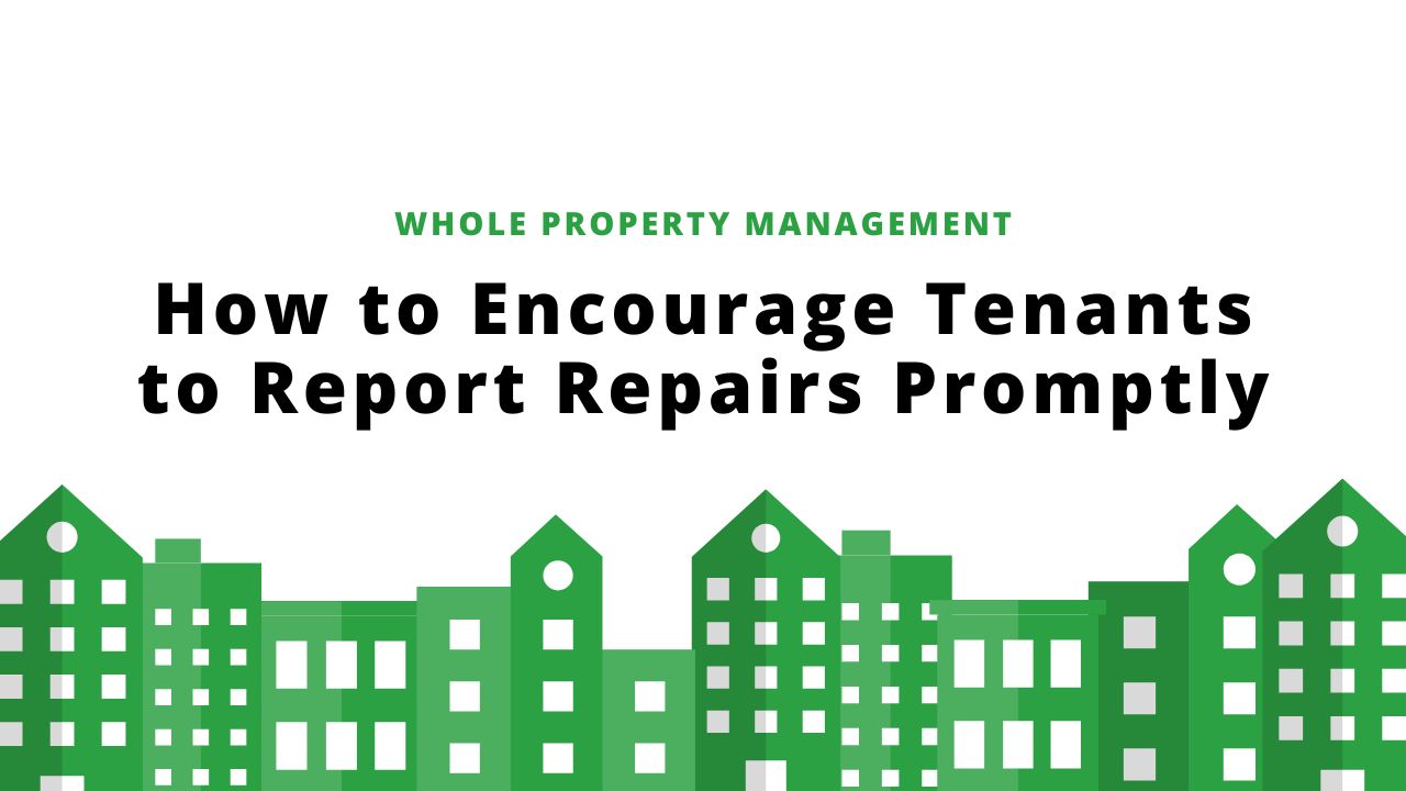 How to Encourage Tenants to Report Repairs Promptly