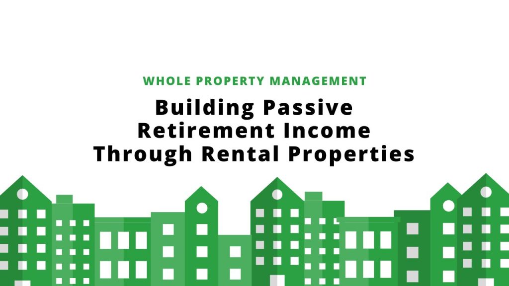 Building Passive Retirement Income Through Rental Properties